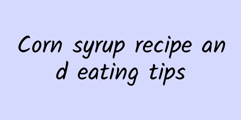 Corn syrup recipe and eating tips