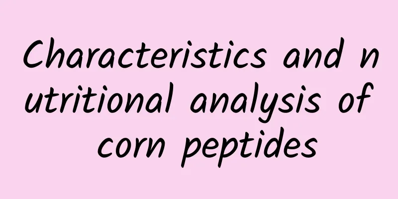 Characteristics and nutritional analysis of corn peptides