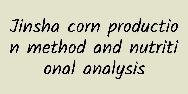 Jinsha corn production method and nutritional analysis