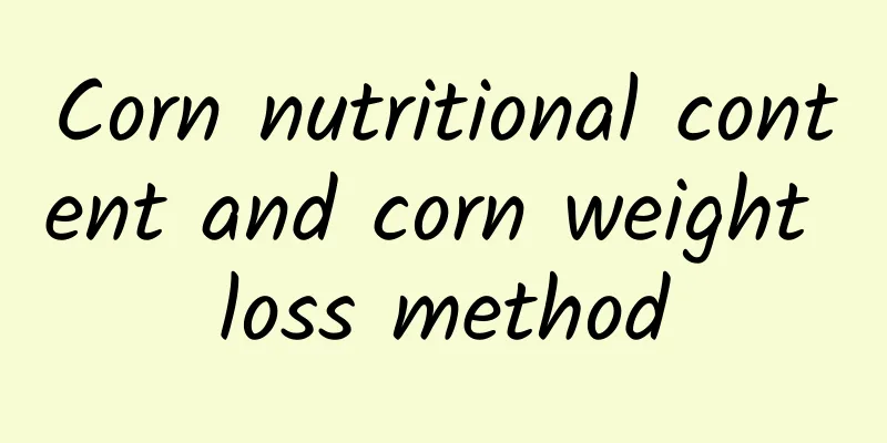 Corn nutritional content and corn weight loss method