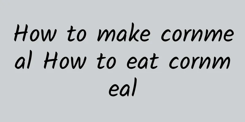 How to make cornmeal How to eat cornmeal