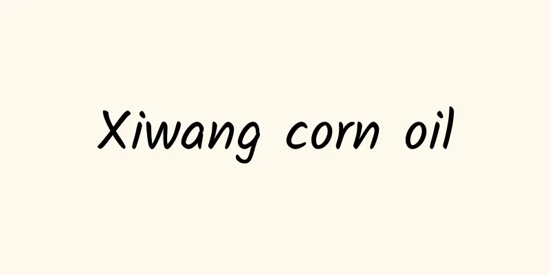 Xiwang corn oil