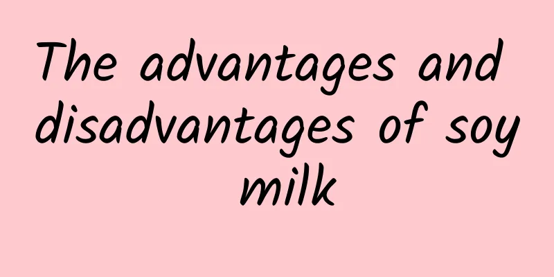 The advantages and disadvantages of soy milk