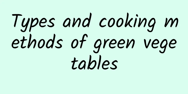 Types and cooking methods of green vegetables