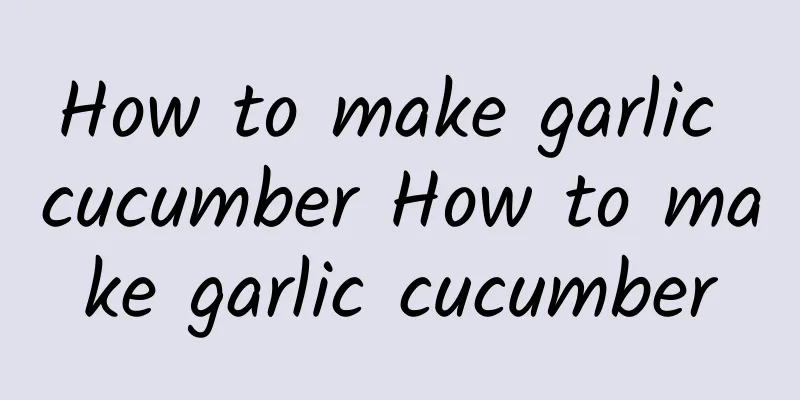 How to make garlic cucumber How to make garlic cucumber