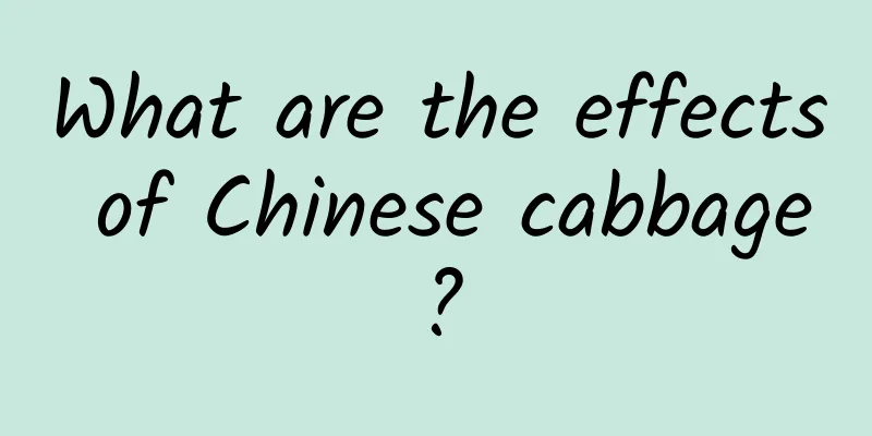 What are the effects of Chinese cabbage?