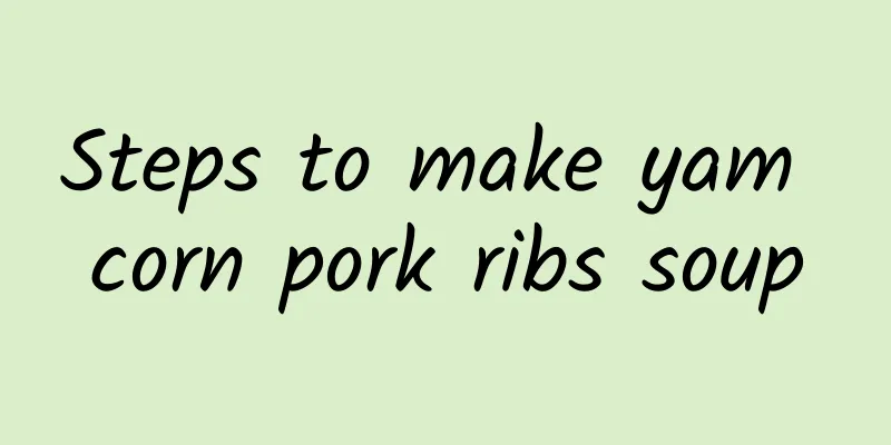 Steps to make yam corn pork ribs soup