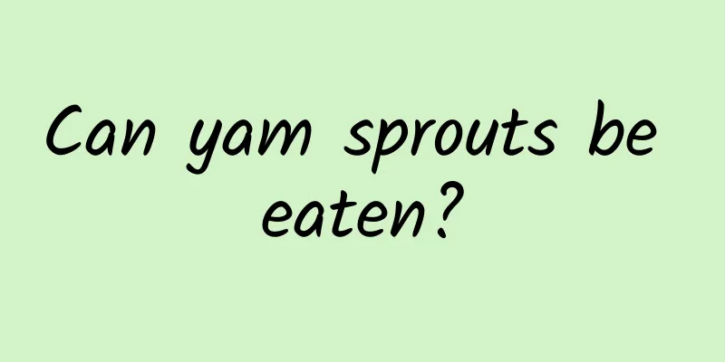 Can yam sprouts be eaten?