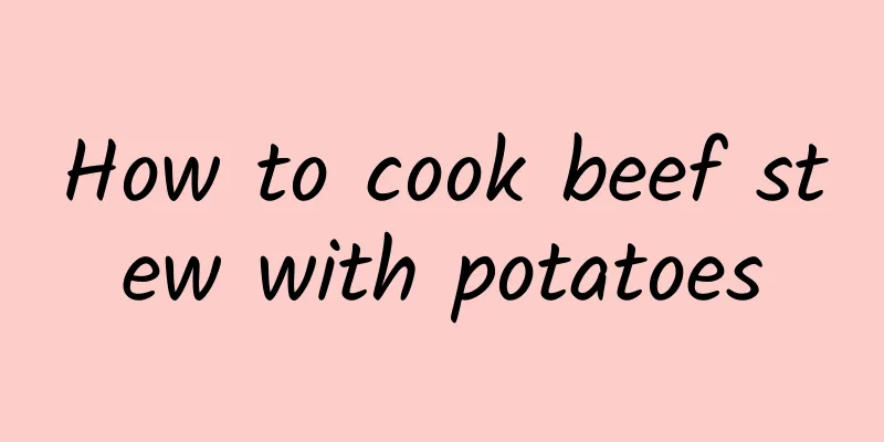 How to cook beef stew with potatoes