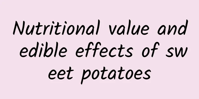 Nutritional value and edible effects of sweet potatoes