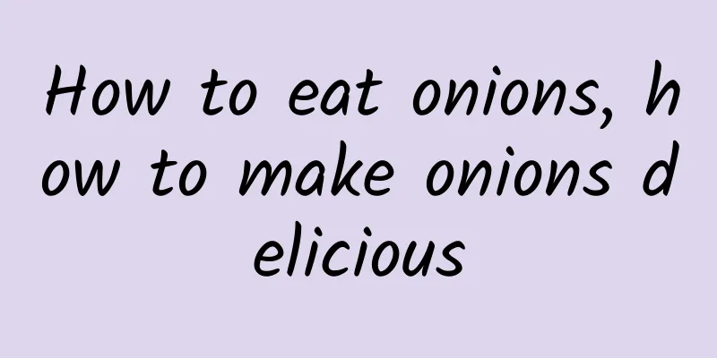 How to eat onions, how to make onions delicious