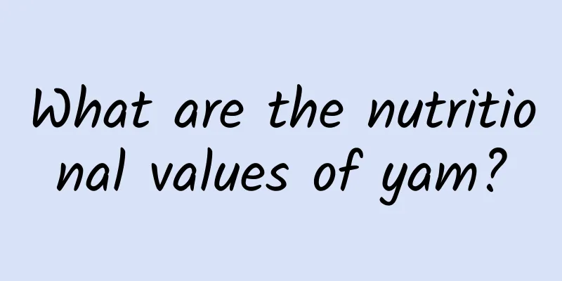 What are the nutritional values ​​of yam?