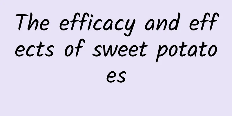 The efficacy and effects of sweet potatoes