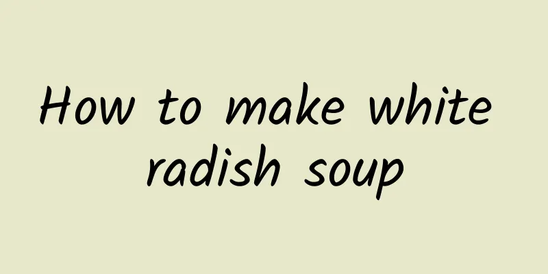 How to make white radish soup