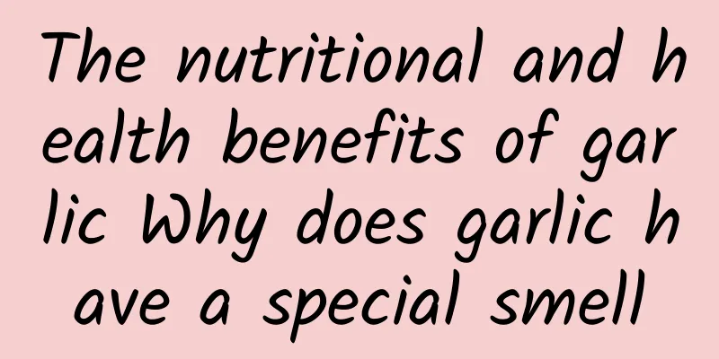 The nutritional and health benefits of garlic Why does garlic have a special smell