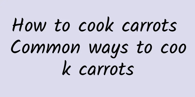 How to cook carrots Common ways to cook carrots