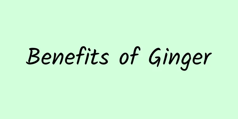 Benefits of Ginger