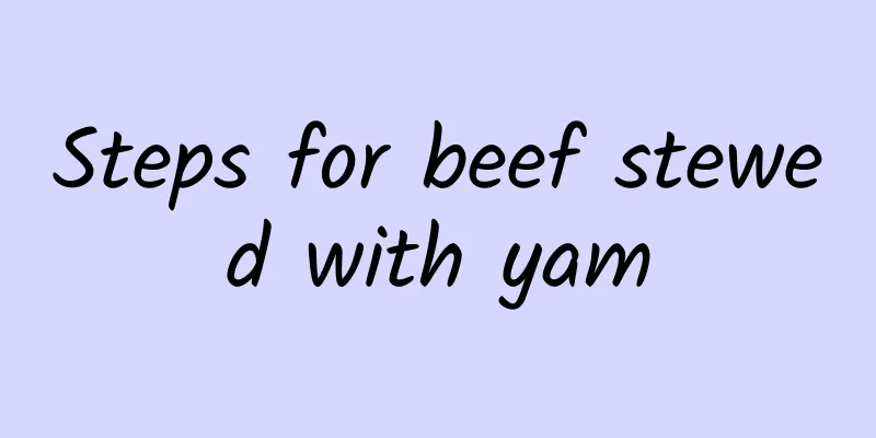 Steps for beef stewed with yam