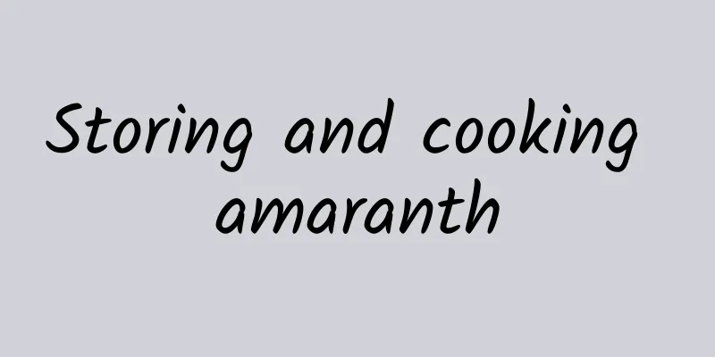 Storing and cooking amaranth