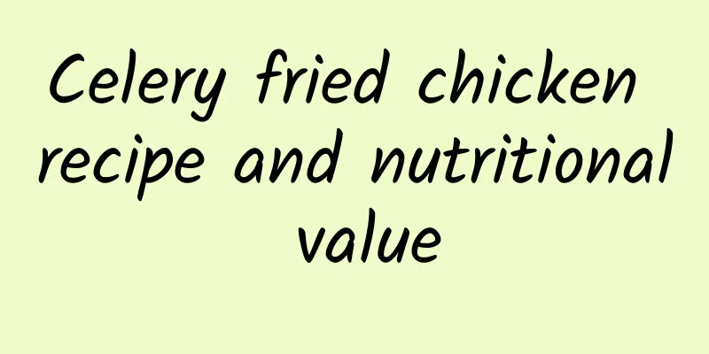 Celery fried chicken recipe and nutritional value