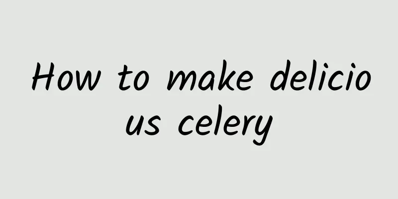 How to make delicious celery