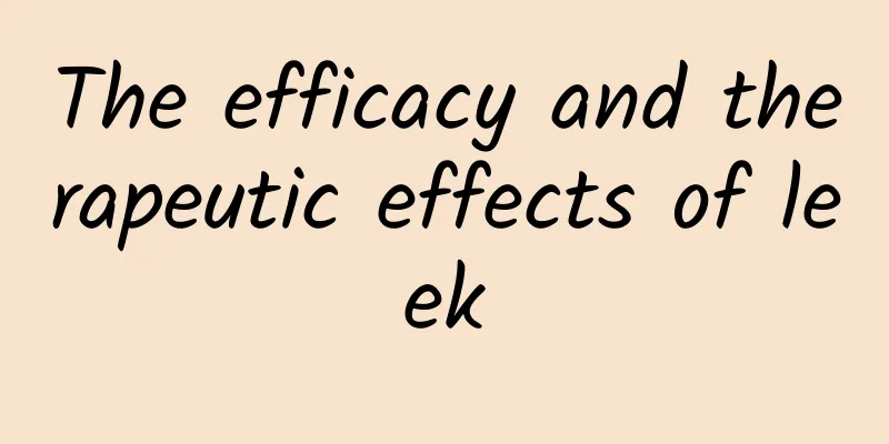 The efficacy and therapeutic effects of leek