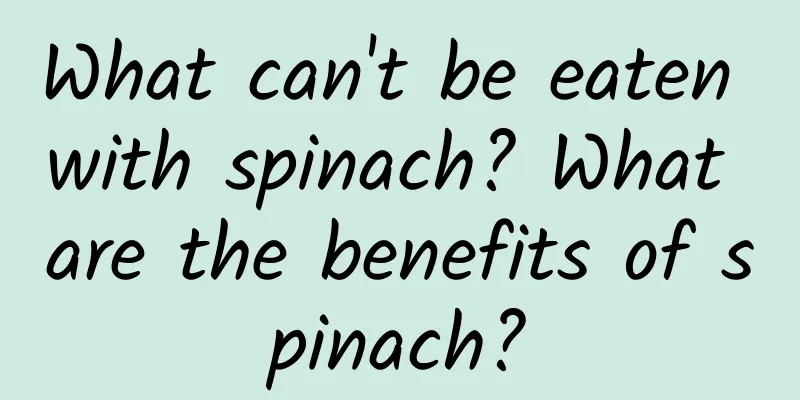 What can't be eaten with spinach? What are the benefits of spinach?