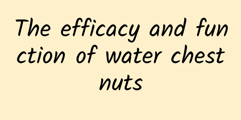 The efficacy and function of water chestnuts