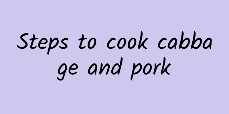 Steps to cook cabbage and pork