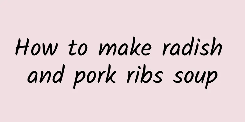 How to make radish and pork ribs soup