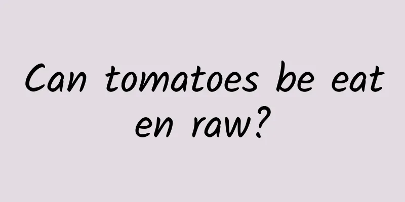 Can tomatoes be eaten raw?