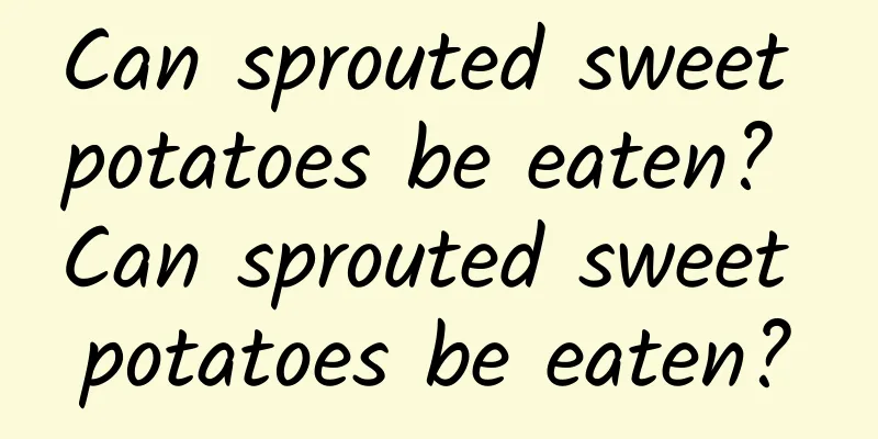 Can sprouted sweet potatoes be eaten? Can sprouted sweet potatoes be eaten?