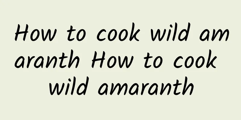 How to cook wild amaranth How to cook wild amaranth