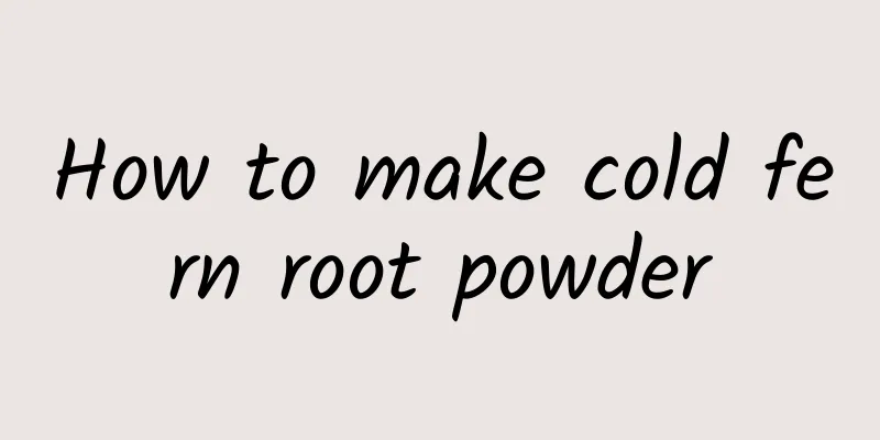 How to make cold fern root powder