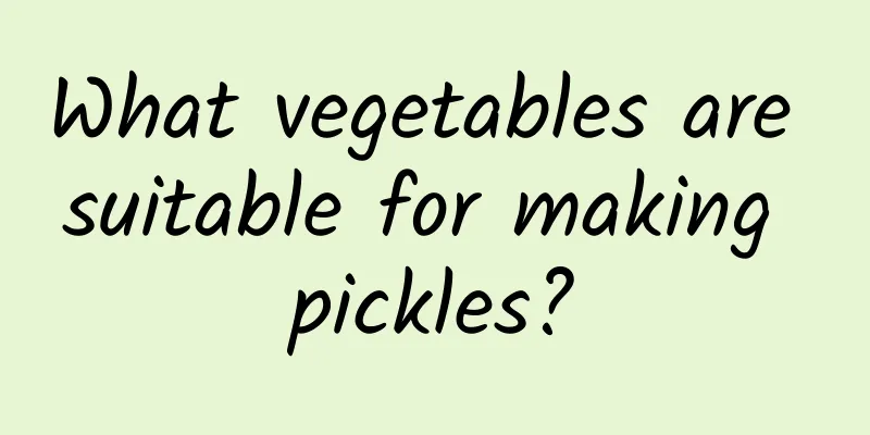 What vegetables are suitable for making pickles?