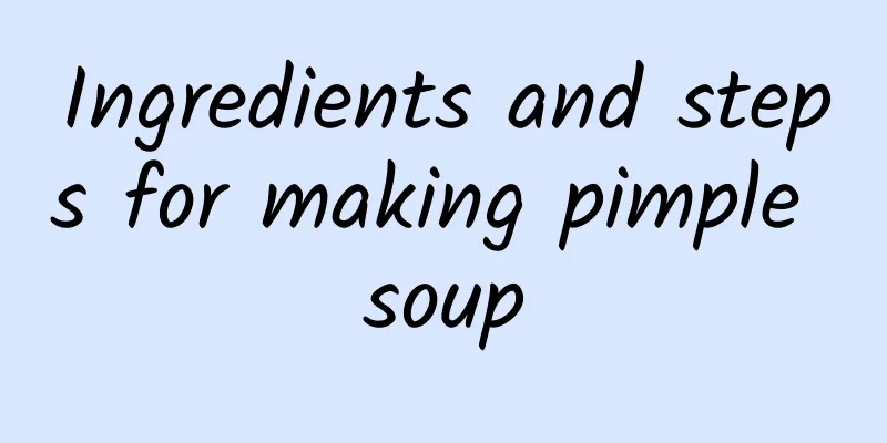 Ingredients and steps for making pimple soup