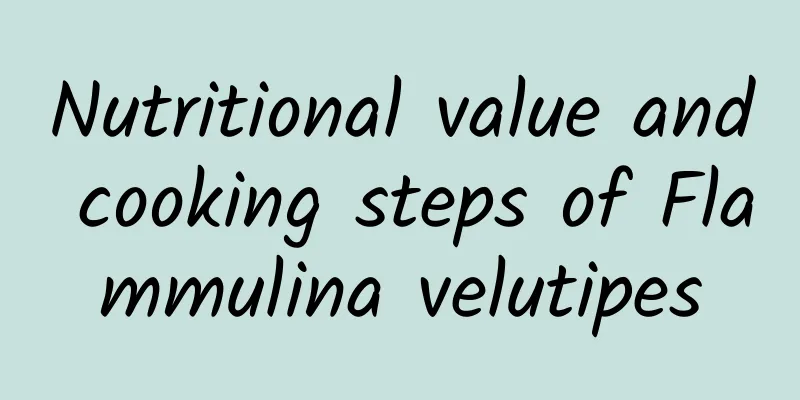 Nutritional value and cooking steps of Flammulina velutipes