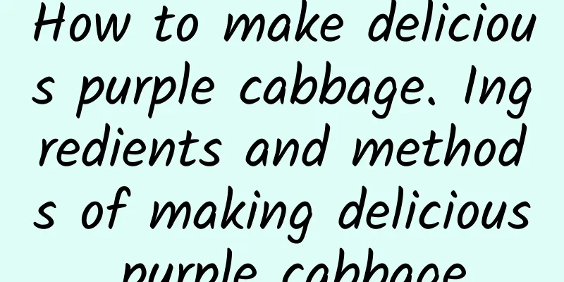 How to make delicious purple cabbage. Ingredients and methods of making delicious purple cabbage