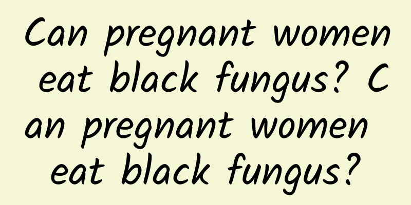 Can pregnant women eat black fungus? Can pregnant women eat black fungus?