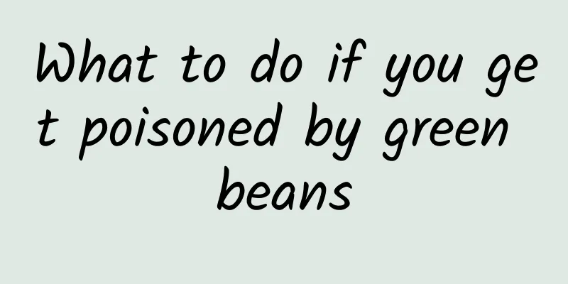 What to do if you get poisoned by green beans