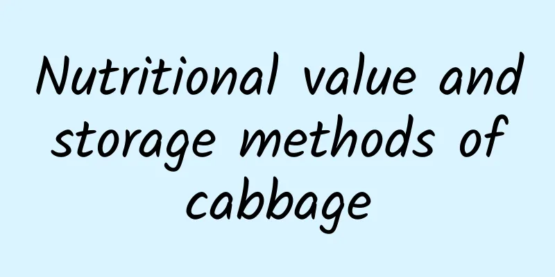 Nutritional value and storage methods of cabbage