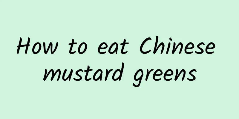 How to eat Chinese mustard greens