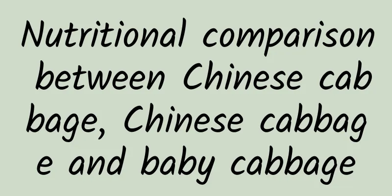 Nutritional comparison between Chinese cabbage, Chinese cabbage and baby cabbage