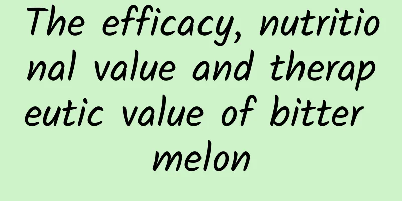 The efficacy, nutritional value and therapeutic value of bitter melon