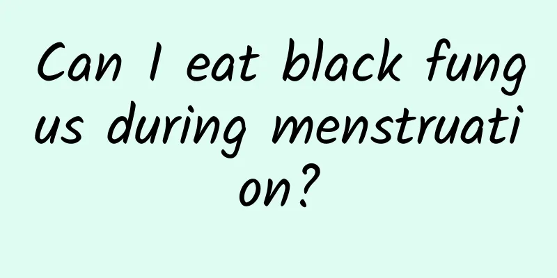 Can I eat black fungus during menstruation?