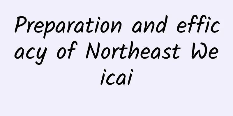 Preparation and efficacy of Northeast Weicai