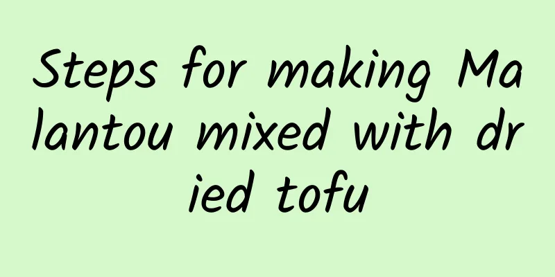 Steps for making Malantou mixed with dried tofu