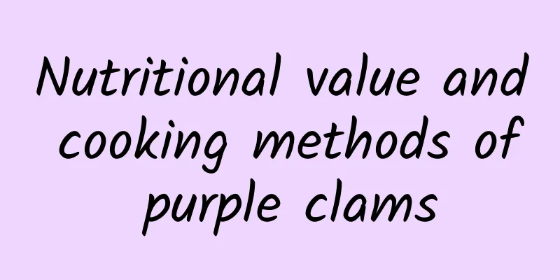 Nutritional value and cooking methods of purple clams