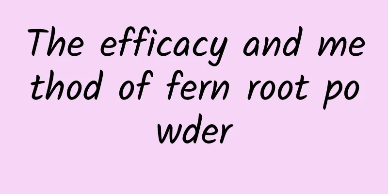 The efficacy and method of fern root powder