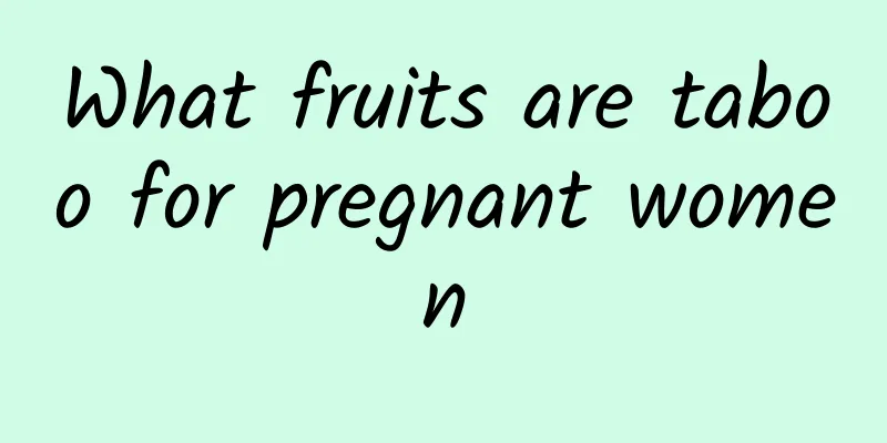 What fruits are taboo for pregnant women